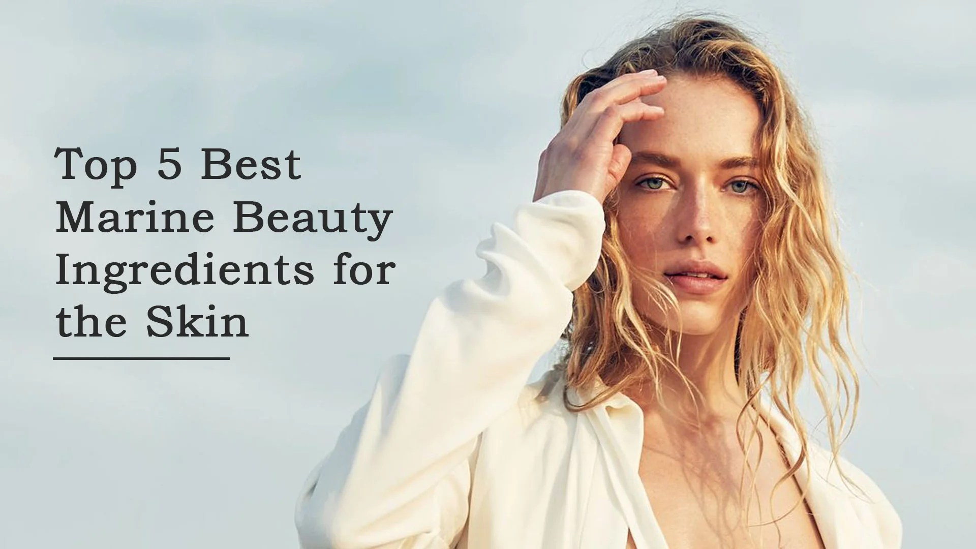 Top 5 Best Marine Beauty Ingredients for the Skin SavarnasMantra