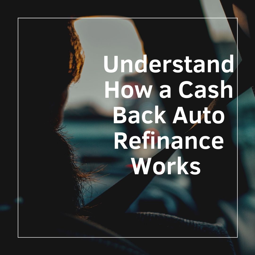 Understand How a Cash Back Auto Refinance Works Saved by the Cents
