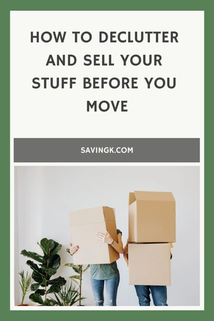 How to Declutter and Sell Your Stuff Before You Move SavingK