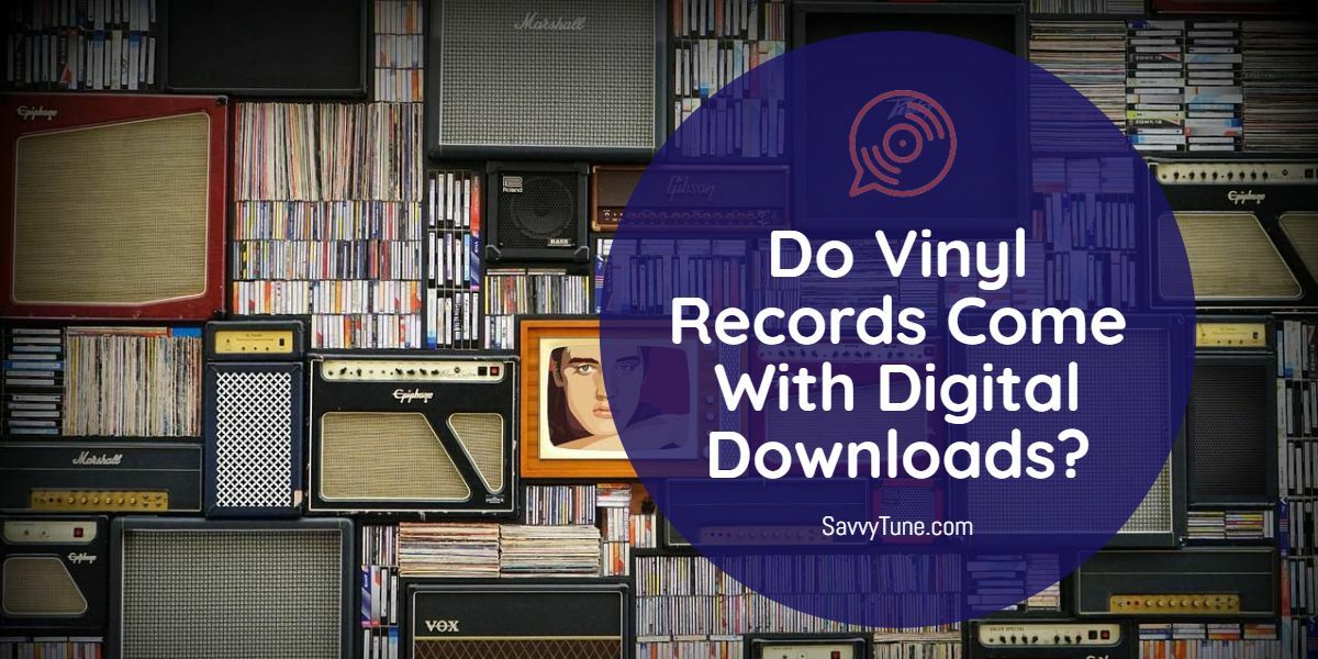 Do Vinyl Records Come With Digital Downloads? Savvy Tune