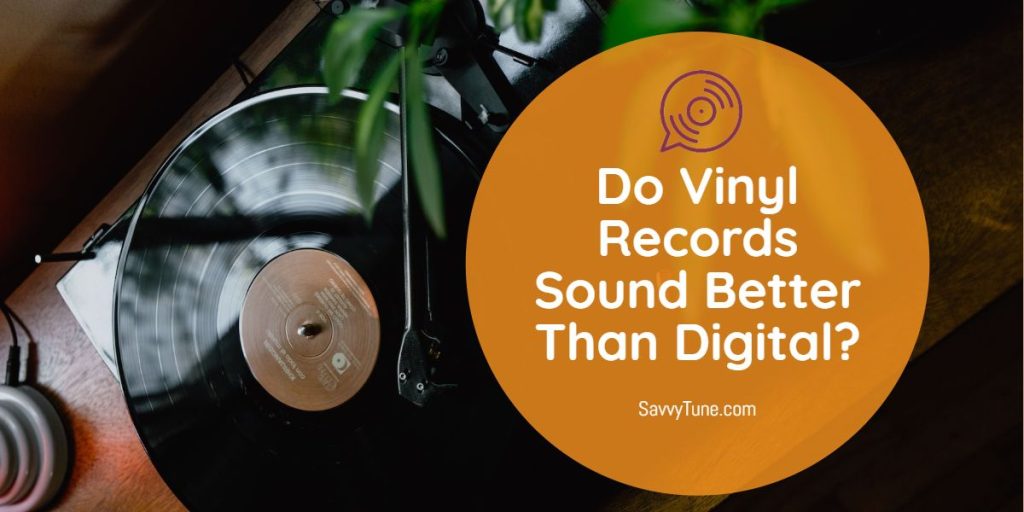 Do Vinyl Records Sound Better Than Digital? Savvy Tune