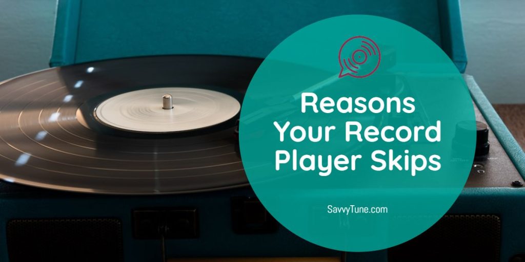 Why Does My Record Player Skip? Savvy Tune