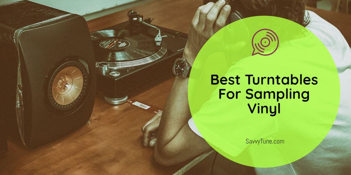 The 9 Best Turntables For Sampling Vinyl Reviewed [2023]