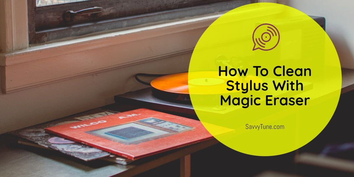 How To Clean Stylus With Magic Eraser 3 Simple Steps Savvy Tune