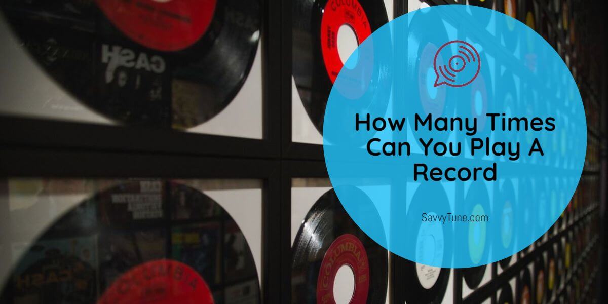 How Many Times Can You Play A Record? Savvy Tune