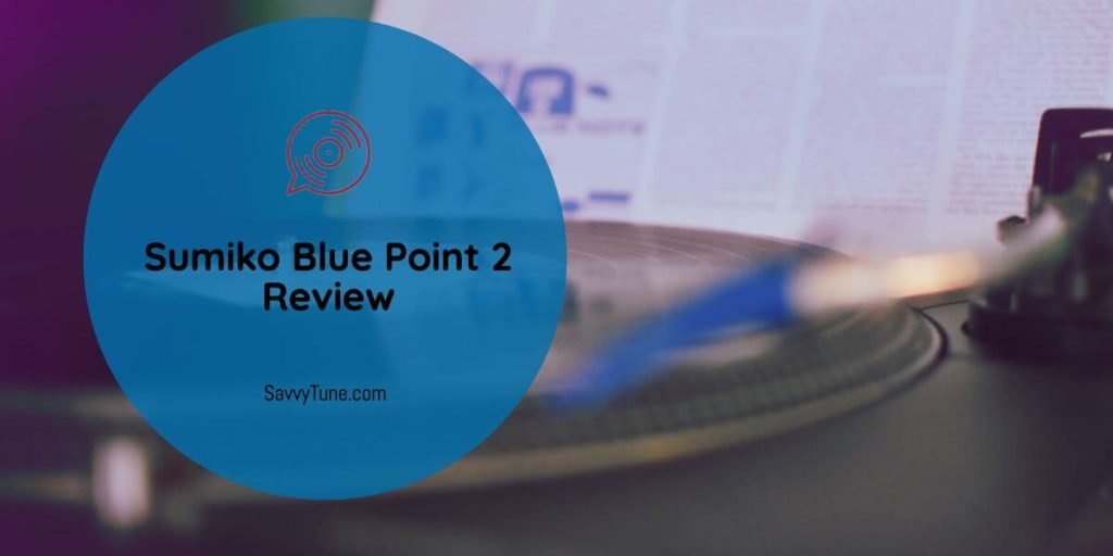 Sumiko Blue Point 2 Review Is It Worth Your Bucks? [2023]
