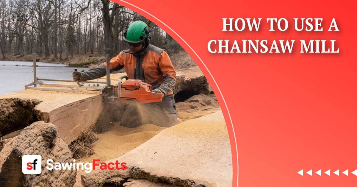 How to Use A Chainsaw Mill in 8 Steps [Safety Tips Included]