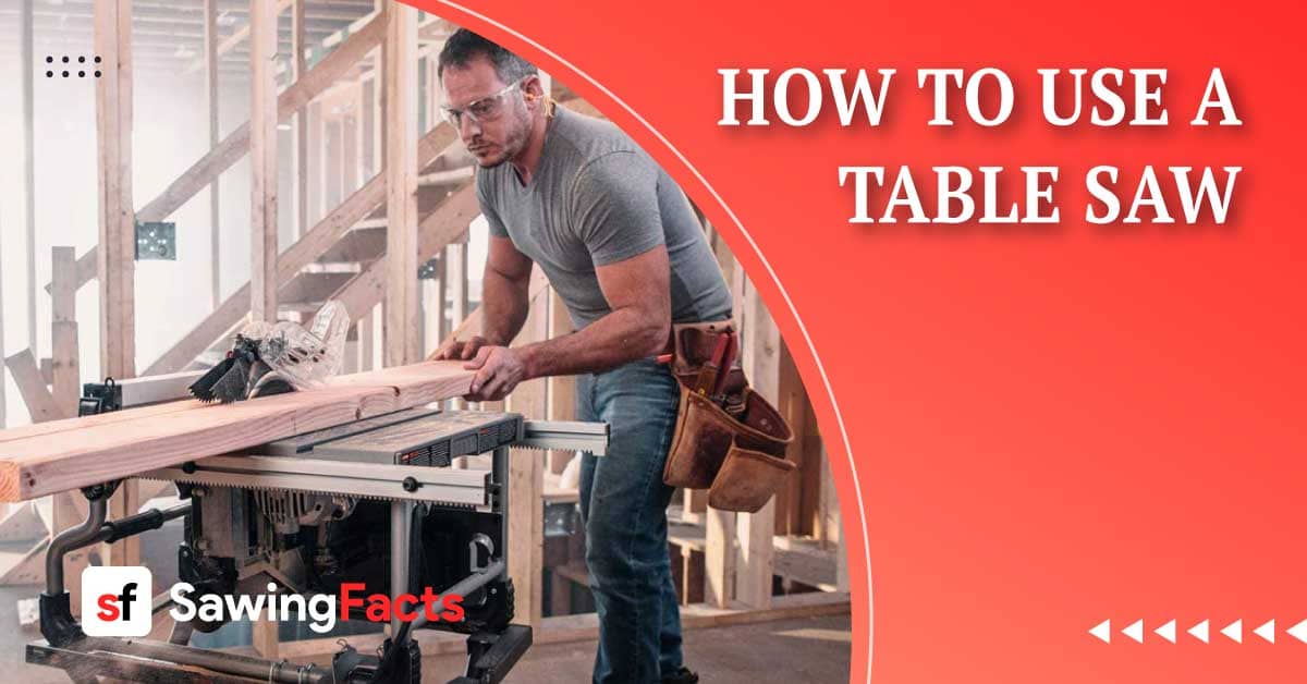 How to Safely Use a Table Saw for Crosscuts and Rip Cuts?