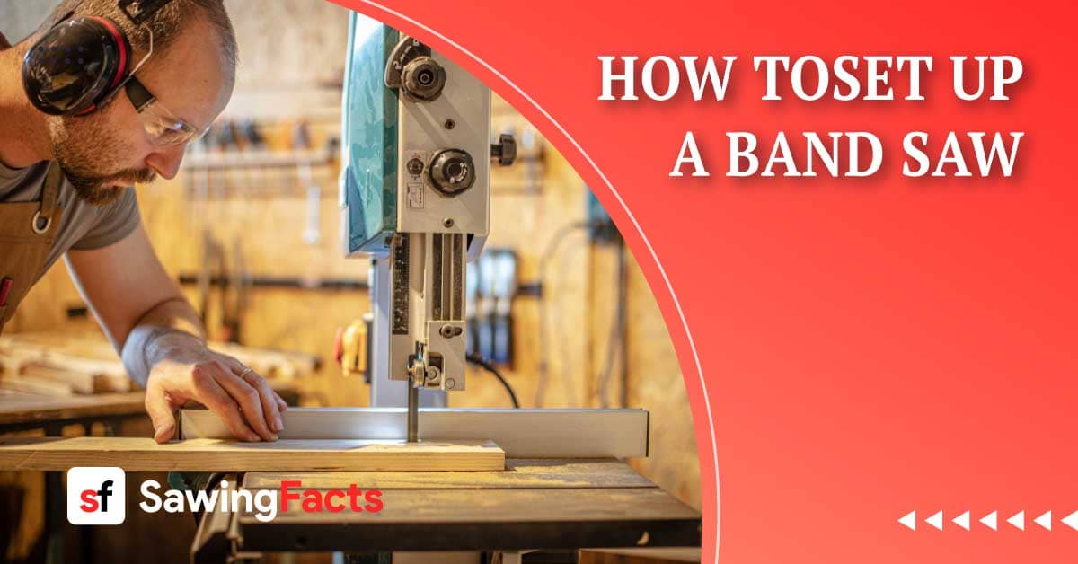 How to Set Up A Band Saw for Best Performance?