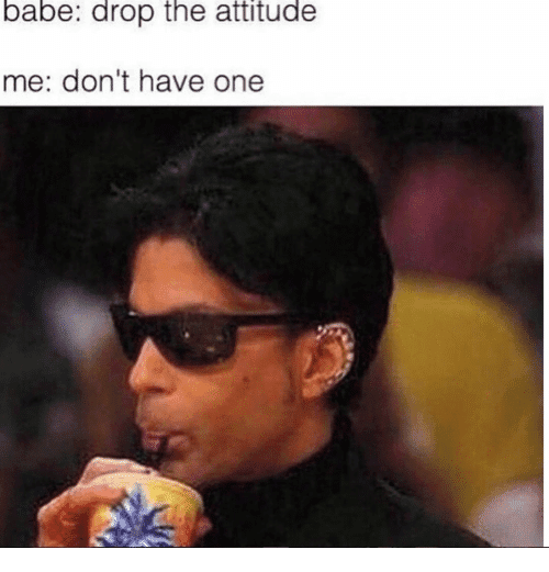 20 Attitude Memes To Show You're Not A Difficult Person