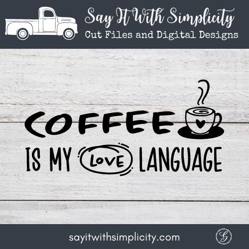 Coffee Is My Love Language SVG SAY IT WITH SIMPLICITY