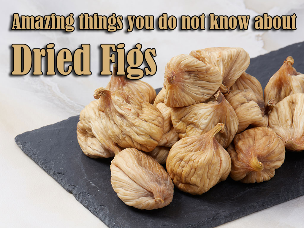 Amazing things you do not know about dried figs Sayna Safir