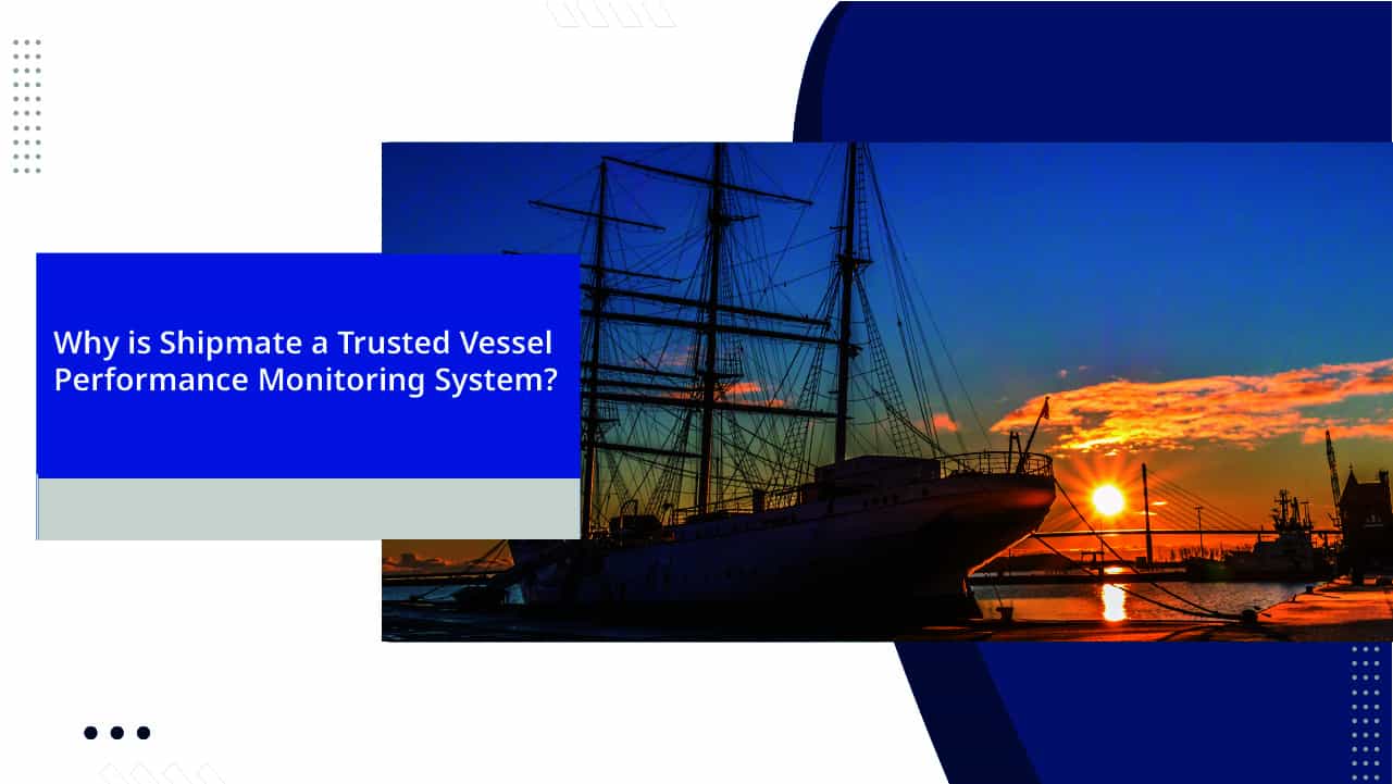 Why is Shipmate a Trusted Vessel Performance Monitoring System? SHIPMATE
