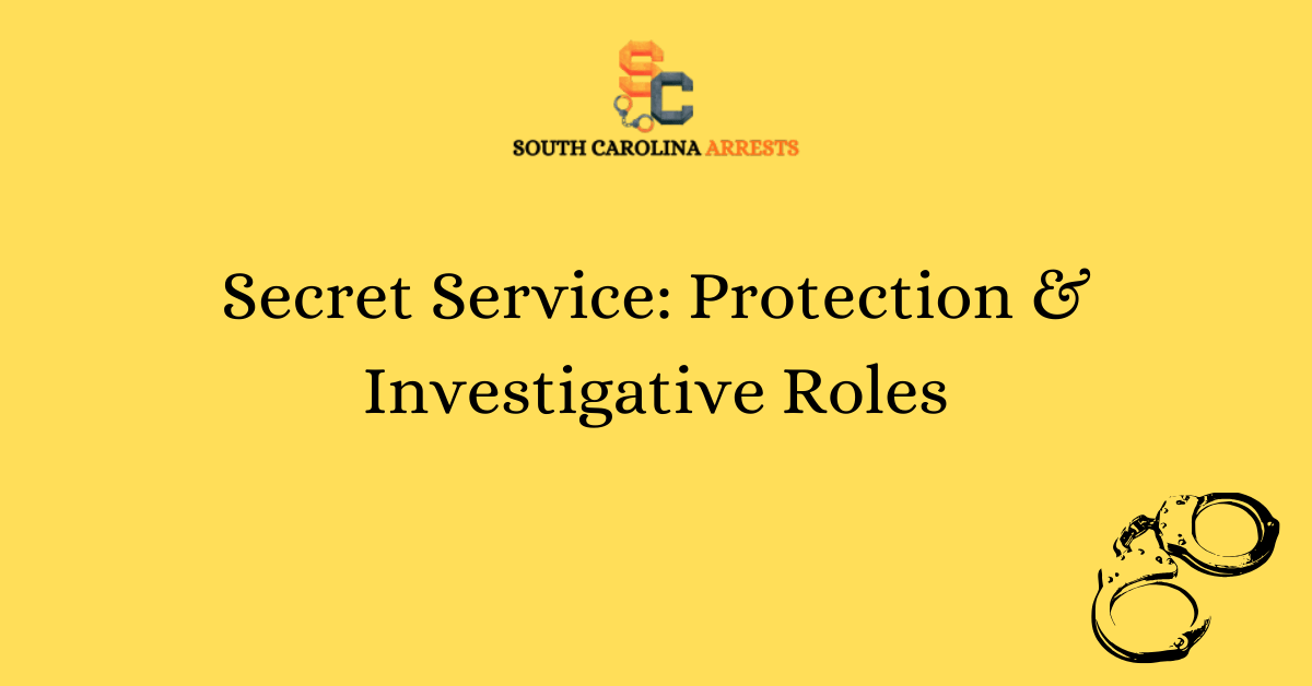 Secret Service Protection & Investigative Roles SC
