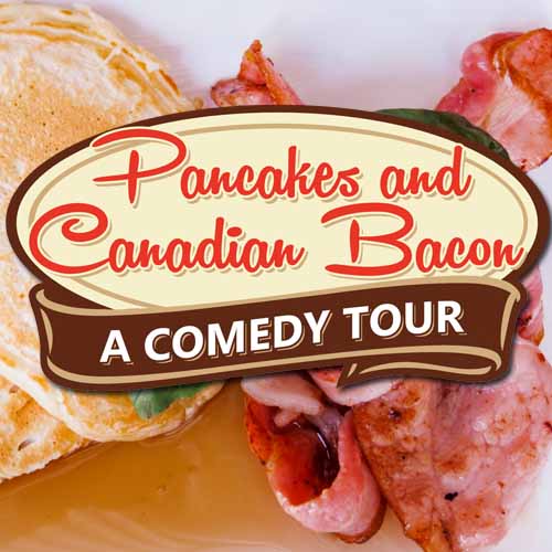 Tickets for Pancakes & Canadian Bacon A Comedy Tour in Santa Rosa