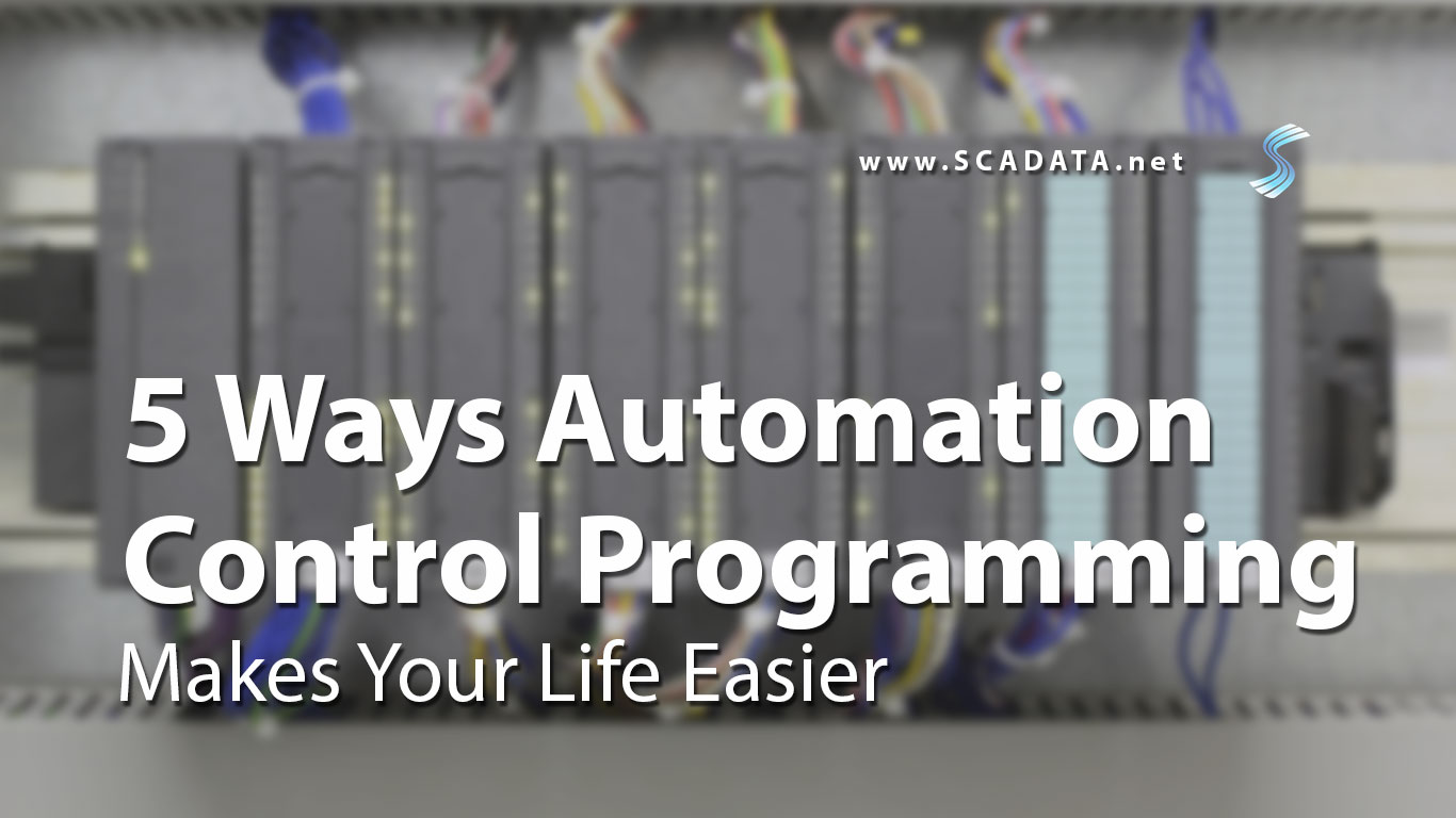5 Ways Automation Control Programming Makes Your Job Easier Scadata