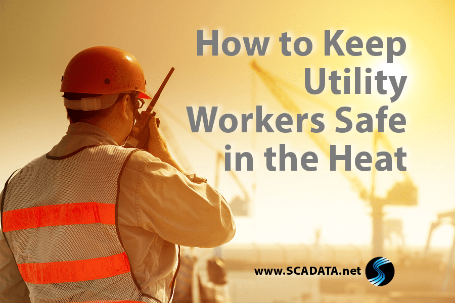 How to Keep Utility Workers Safe in the Heat Scadata