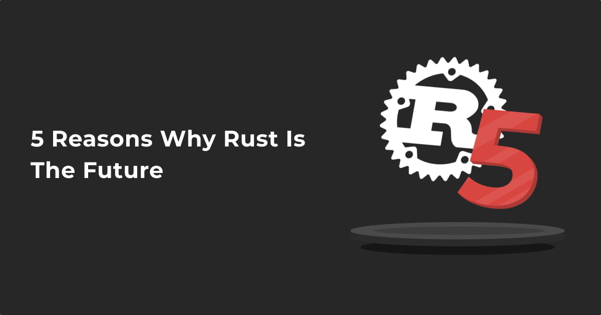5 Reasons Why Rust Is The Future Rust Functional Programming