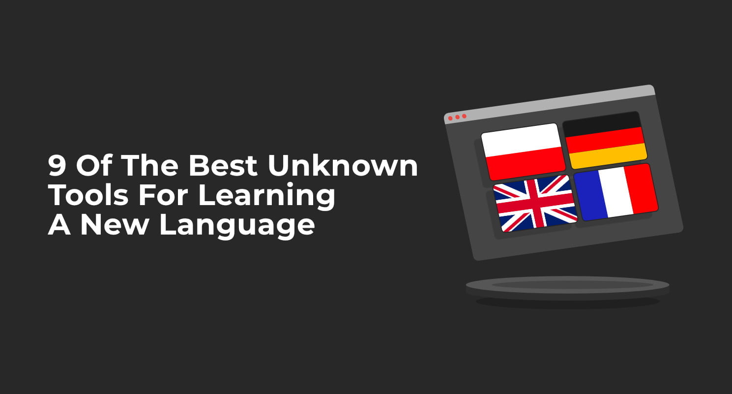9 Of The Best Unknown Tools For Learning A New Language
