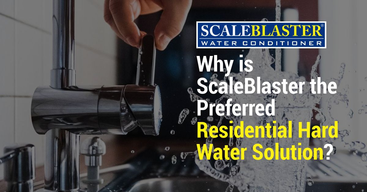 Why is ScaleBlaster the Preferred Residential Hard Water Solution?
