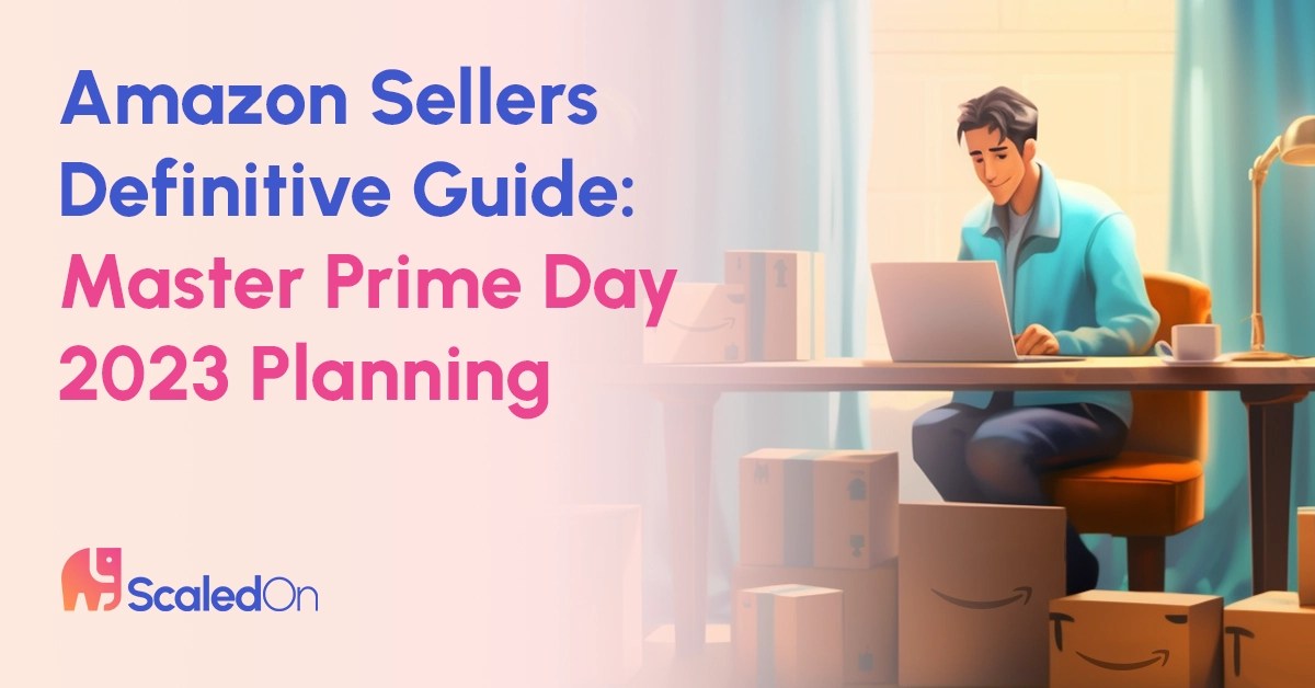 Master Prime Day 2023 Planning Ultimate Guide For Amazon Sellers