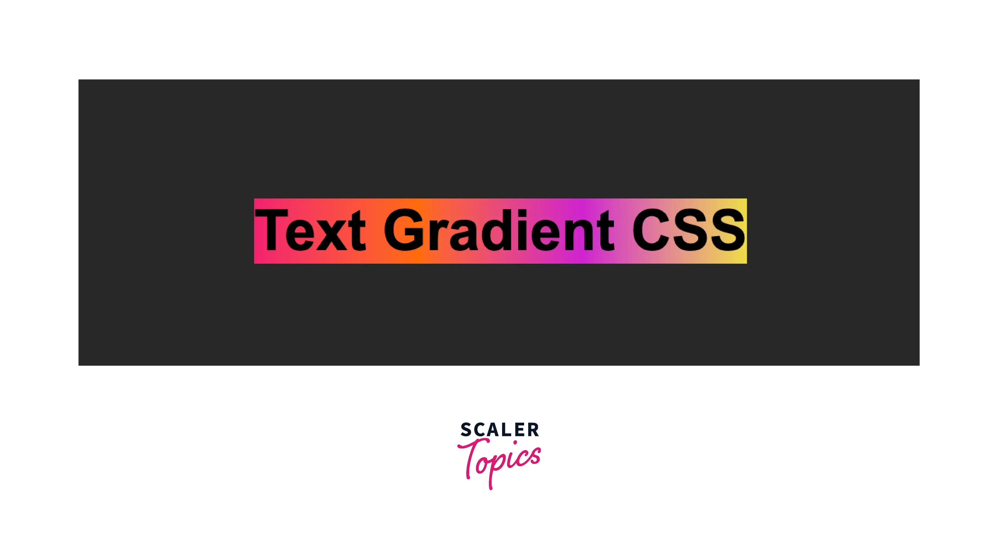 How to Create Text Gradient in CSS? Scaler Topics