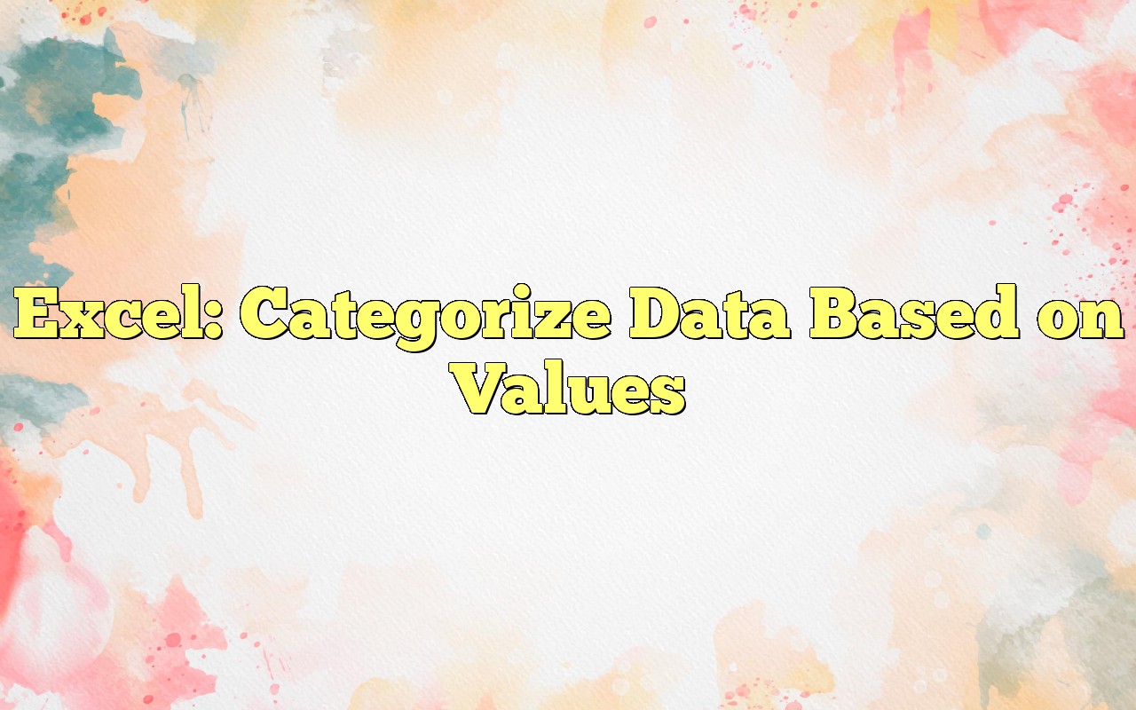 Excel Categorize Data Based On Values