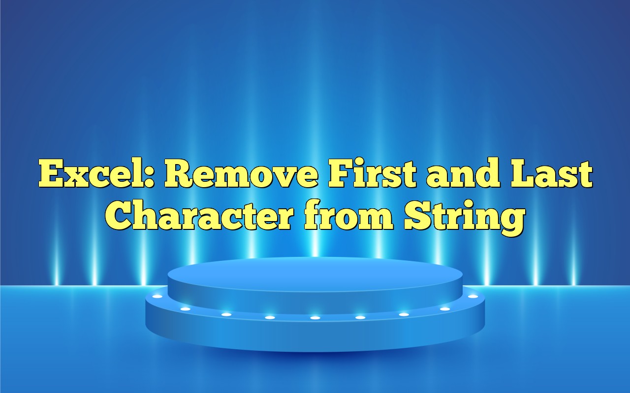 Excel Remove First And Last Character From String