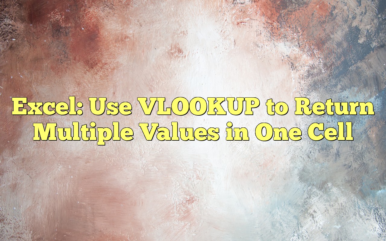 Excel Use VLOOKUP To Return Multiple Values In One Cell