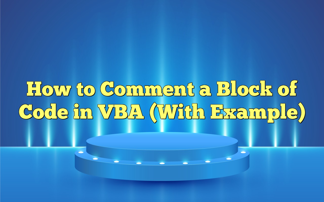 How To Comment A Block Of Code In VBA (With Example)