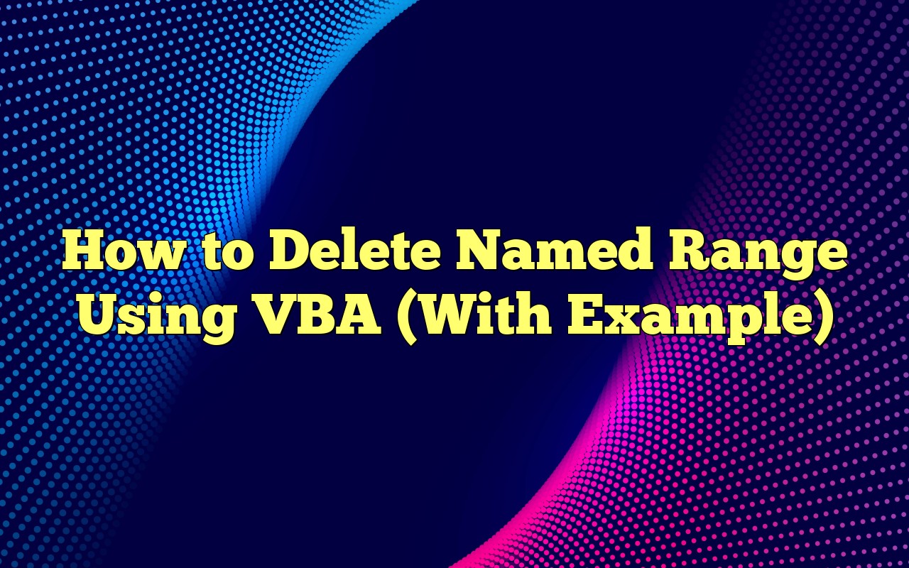 How To Delete Named Range Using VBA (With Example)