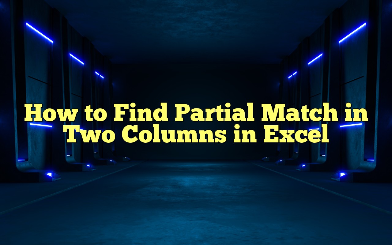 How To Find Partial Match In Two Columns In Excel