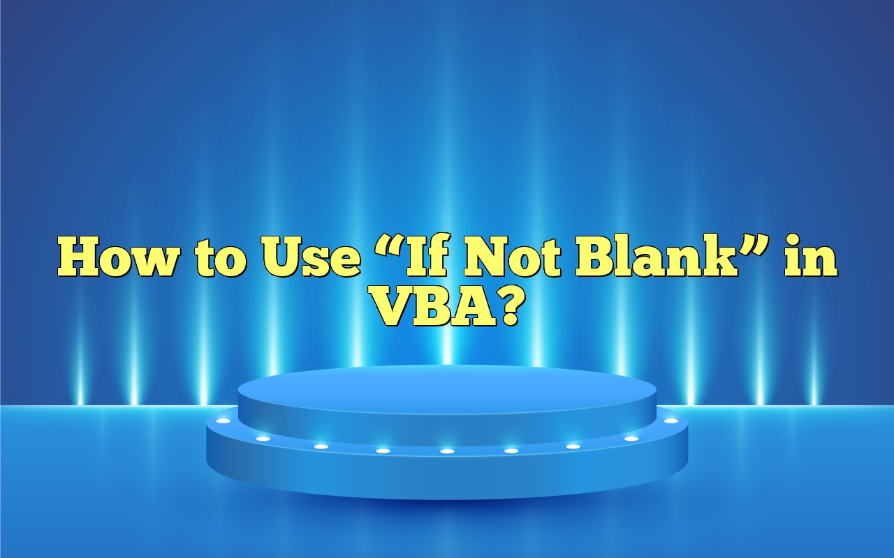 How To Use “If Not Blank” In VBA?