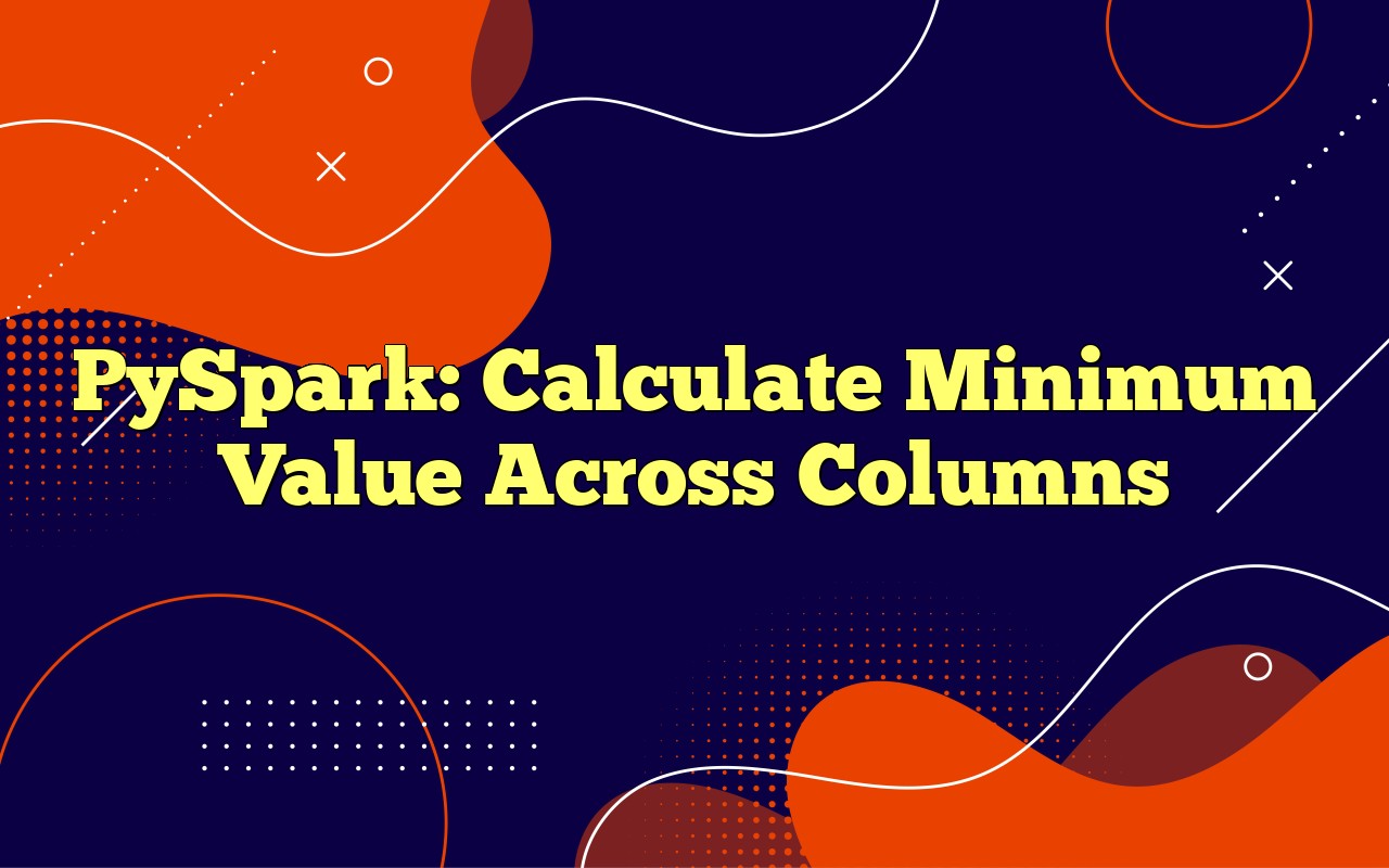 PySpark Calculate Minimum Value Across Columns
