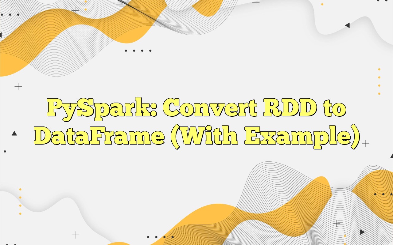 PySpark Convert RDD To DataFrame (With Example)