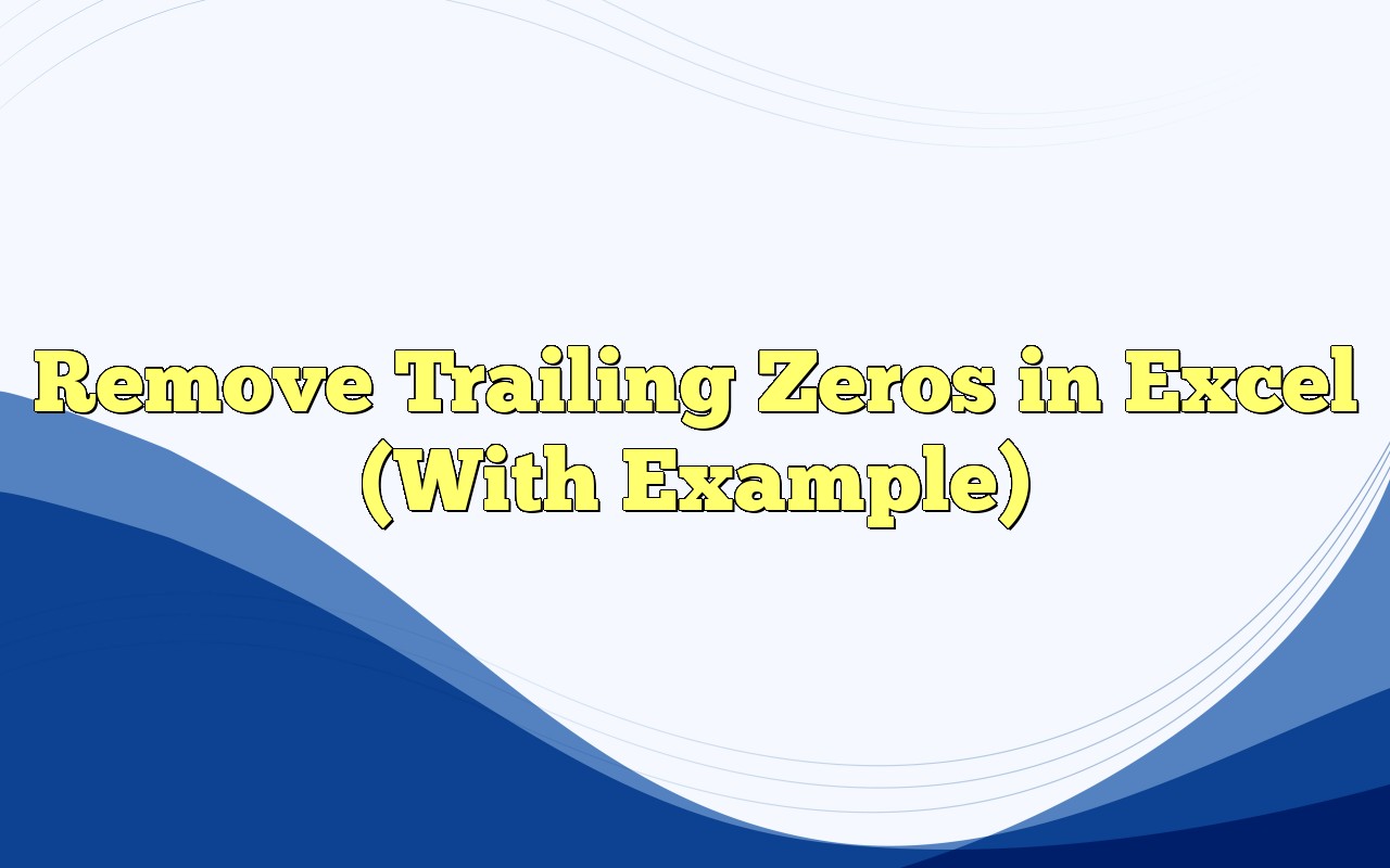 Remove Trailing Zeros In Excel (With Example)