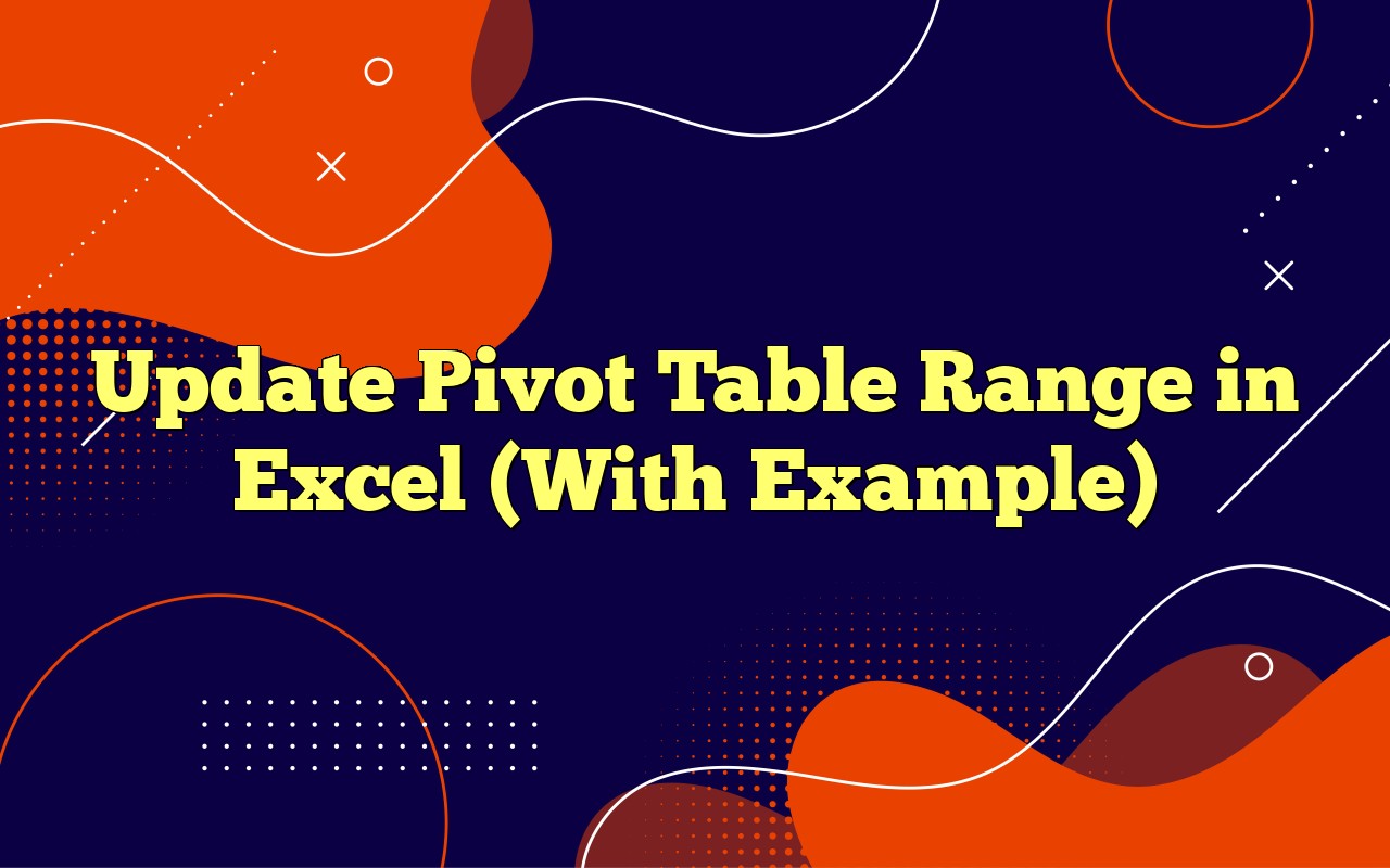 Update Pivot Table Range In Excel (With Example)