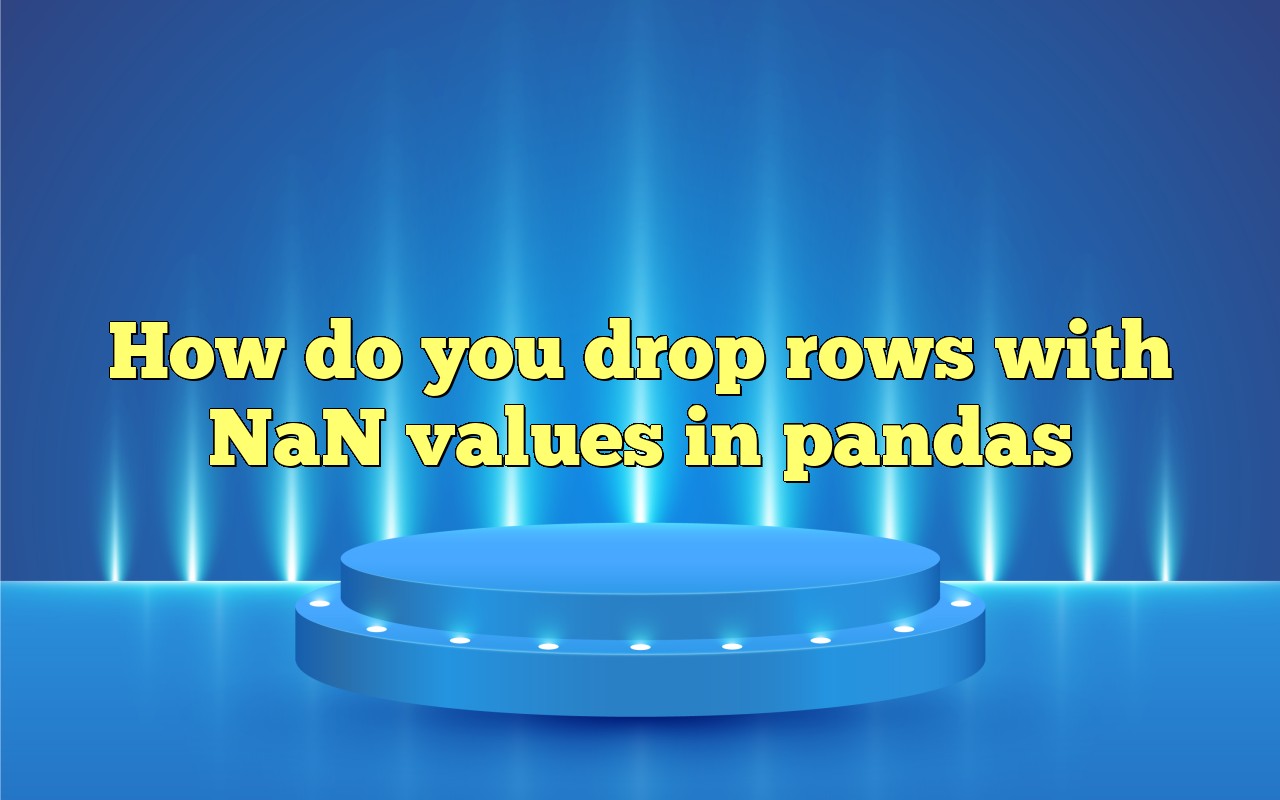 How Do You Drop Rows With NaN Values In Pandas