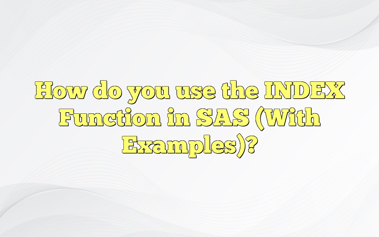 How Do You Use The INDEX Function In SAS (With Examples)?