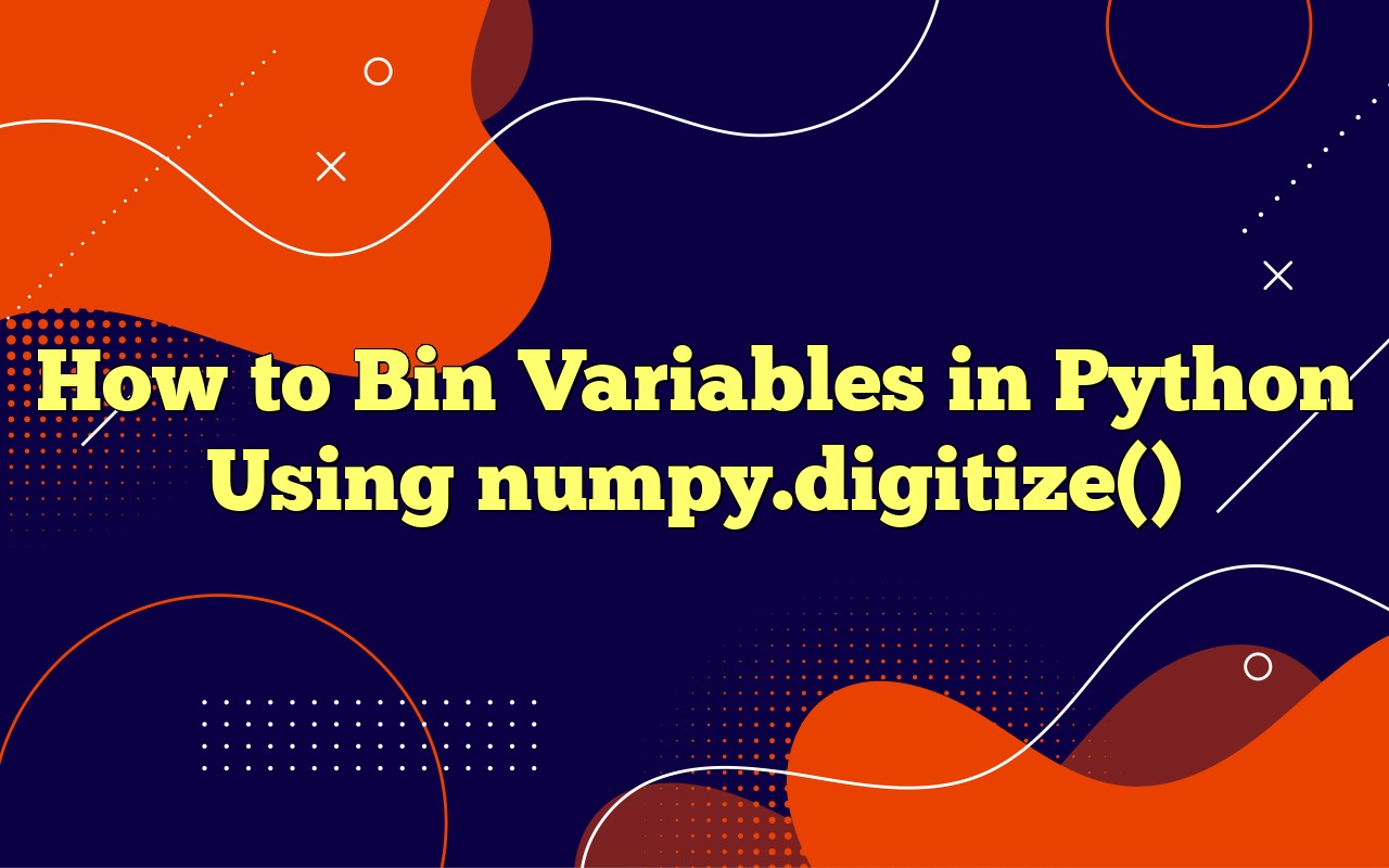 How To Bin Variables In Python Using Numpy.digitize()