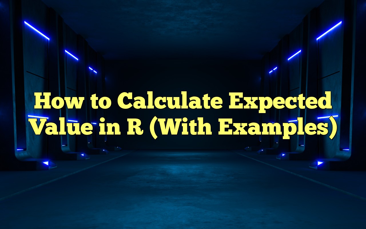 How To Calculate Expected Value In R (With Examples)
