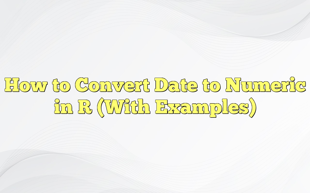 How To Convert Date To Numeric In R (With Examples)