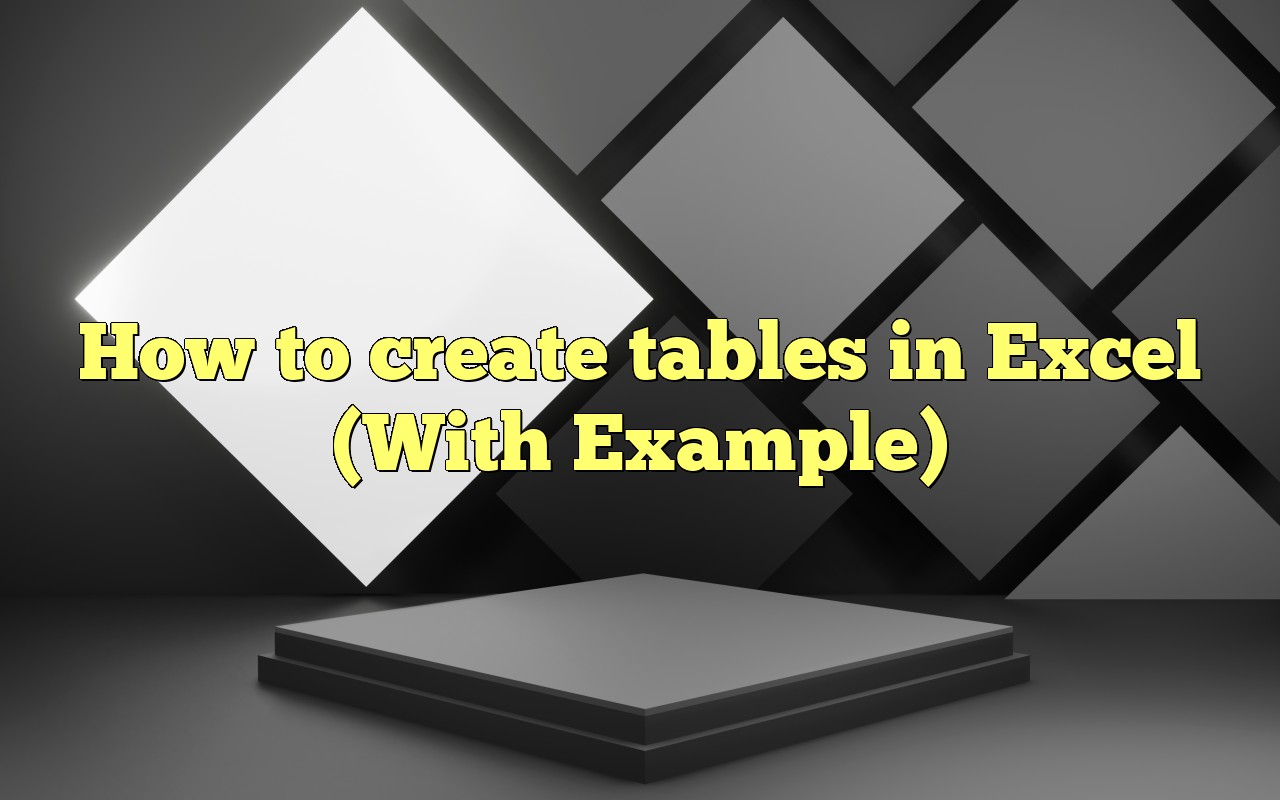 How To Create Tables In Excel (With Example)