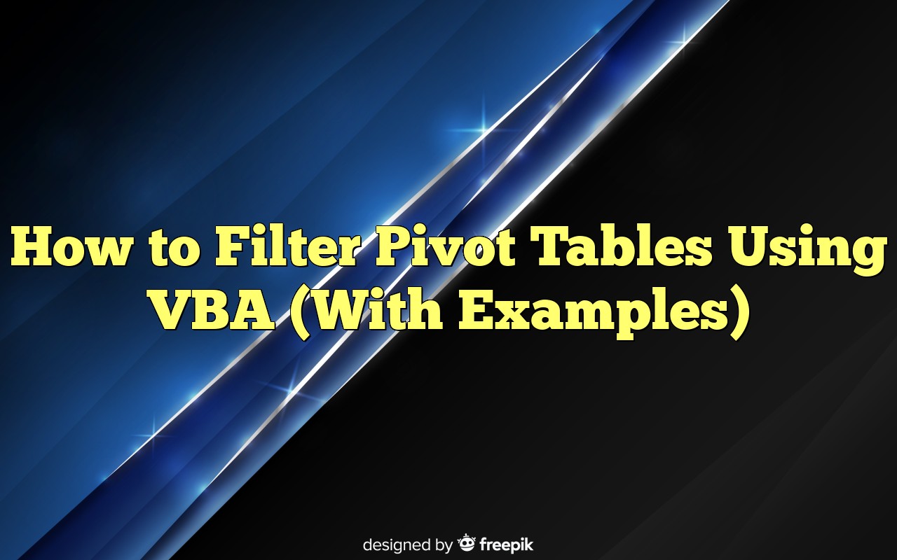 How To Filter Pivot Tables Using VBA (With Examples)