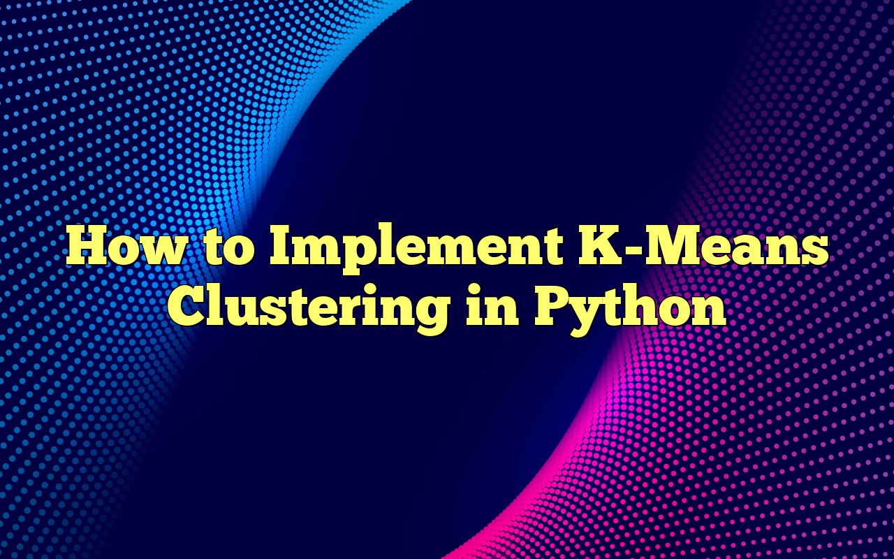 How To Implement KMeans Clustering In Python