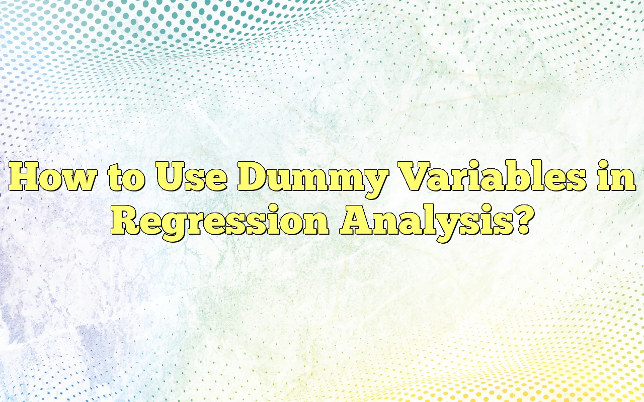 How To Use Dummy Variables In Regression Analysis?
