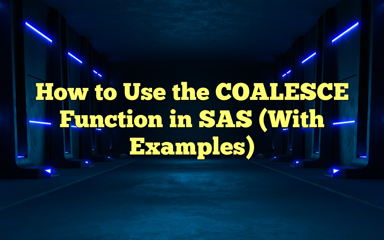 How To Use The COALESCE Function In SAS (With Examples)