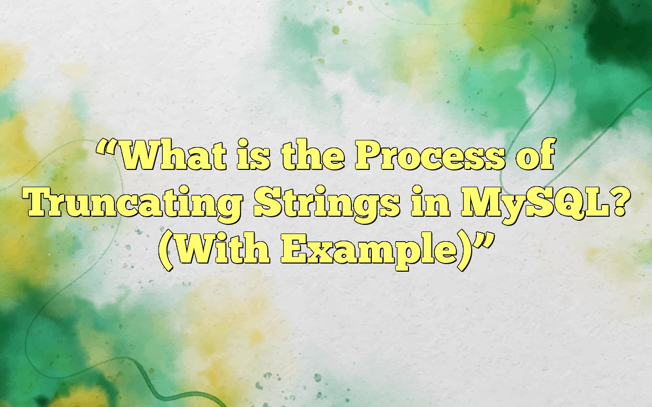 What Is The Process Of Truncating Strings In MySQL?
