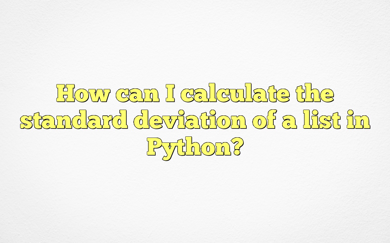 How Can I Calculate The Standard Deviation Of A List In Python?