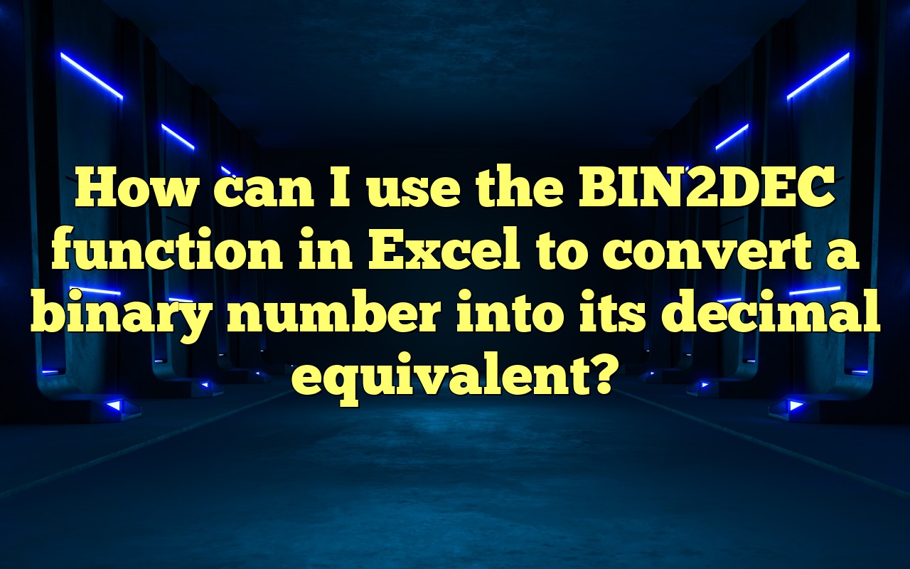 How Can I Use The BIN2DEC Function In Excel To Convert A Binary Number